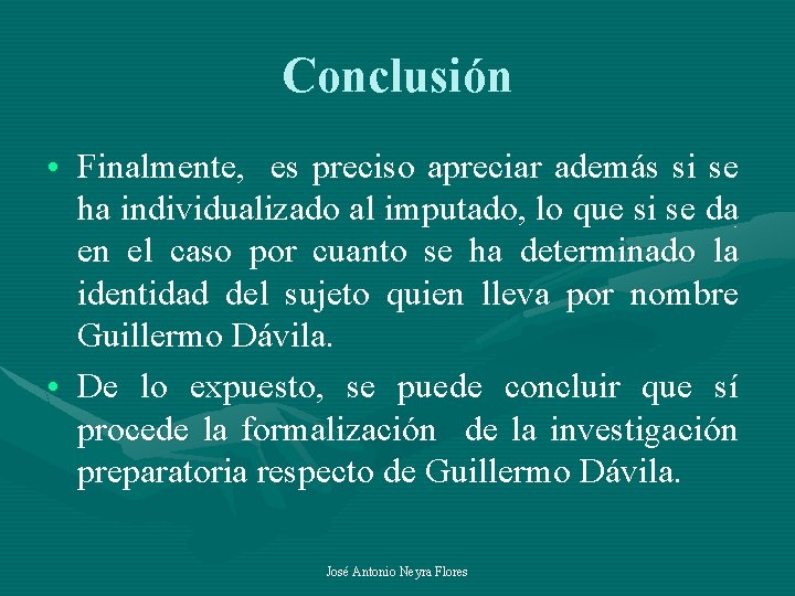 Conclusión • Finalmente, es preciso apreciar además si se ha individualizado al imputado, lo