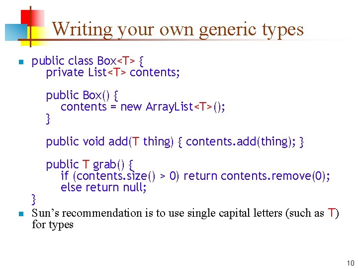 Writing your own generic types n public class Box<T> { private List<T> contents; public