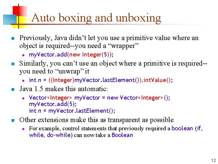 Auto boxing and unboxing n Previously, Java didn’t let you use a primitive value