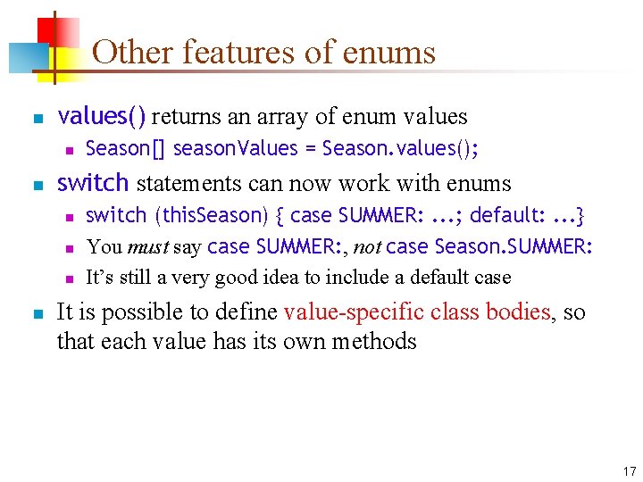 Other features of enums n values() returns an array of enum values n n