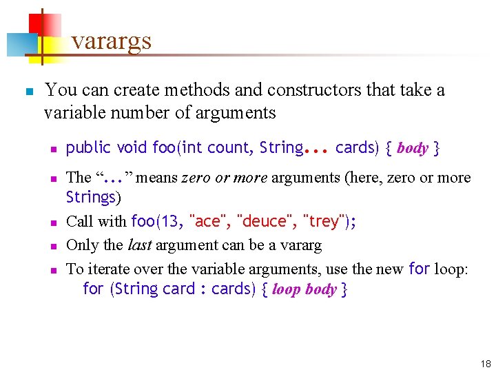varargs n You can create methods and constructors that take a variable number of