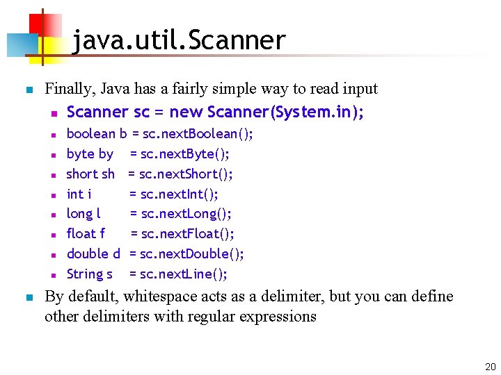 java. util. Scanner n Finally, Java has a fairly simple way to read input