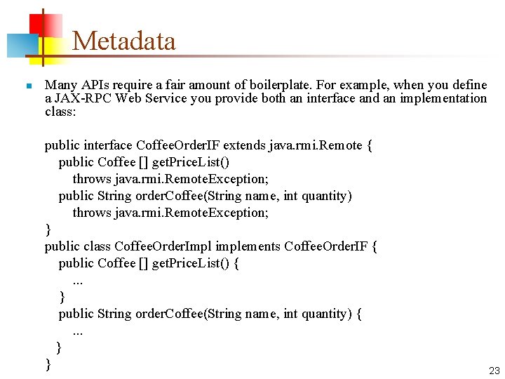 Metadata n Many APIs require a fair amount of boilerplate. For example, when you