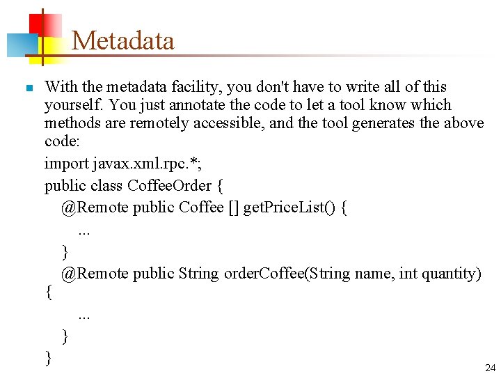 Metadata n With the metadata facility, you don't have to write all of this
