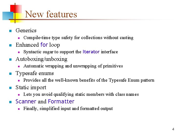 New features n Generics n n Enhanced for loop n n Provides all the