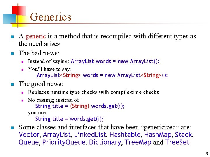 Generics n n A generic is a method that is recompiled with different types