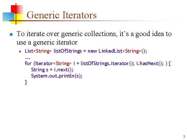 Generic Iterators n To iterate over generic collections, it’s a good idea to use