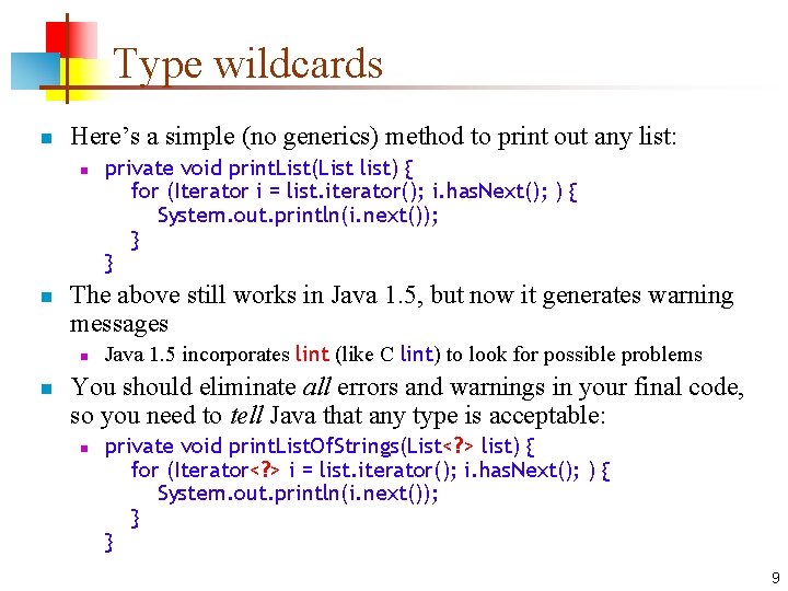 Type wildcards n Here’s a simple (no generics) method to print out any list: