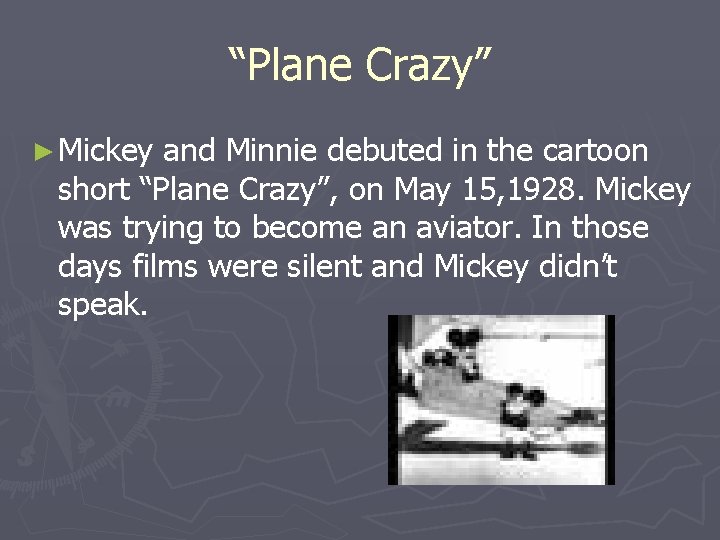 “Plane Crazy” ► Mickey and Minnie debuted in the cartoon short “Plane Crazy”, on