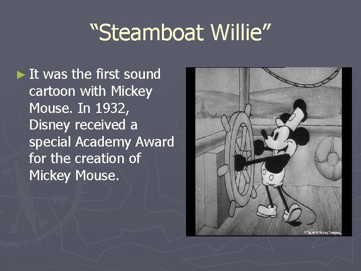 “Steamboat Willie” ► It was the first sound cartoon with Mickey Mouse. In 1932,