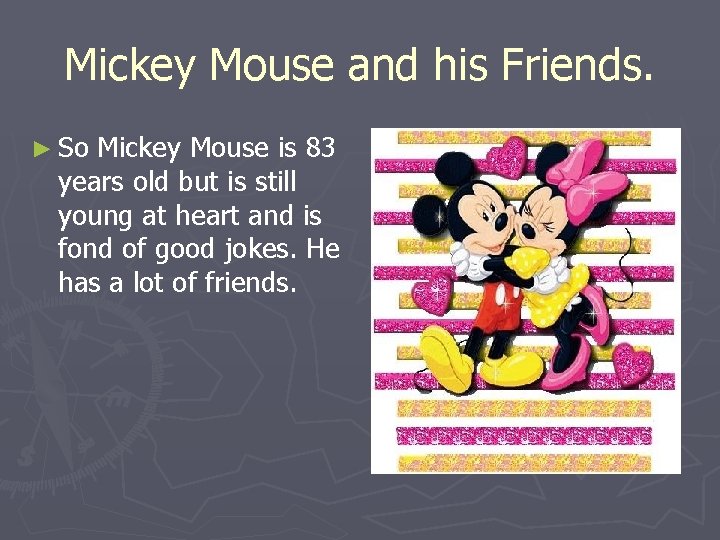 Mickey Mouse and his Friends. ► So Mickey Mouse is 83 years old but