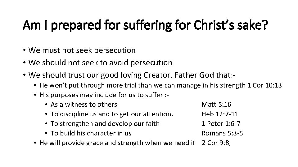 Am I prepared for suffering for Christ’s sake? • We must not seek persecution