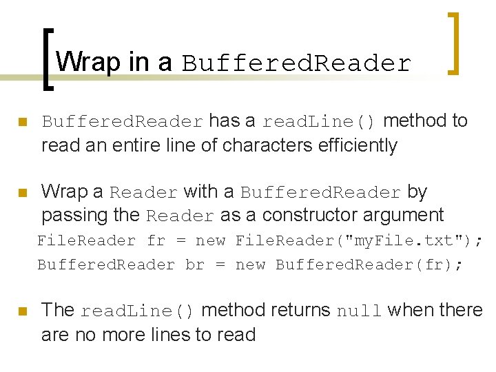 Wrap in a Buffered. Reader n Buffered. Reader has a read. Line() method to