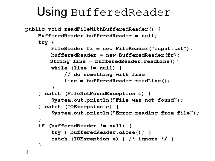 Using Buffered. Reader public void read. File. With. Buffered. Reader() { Buffered. Reader buffered.