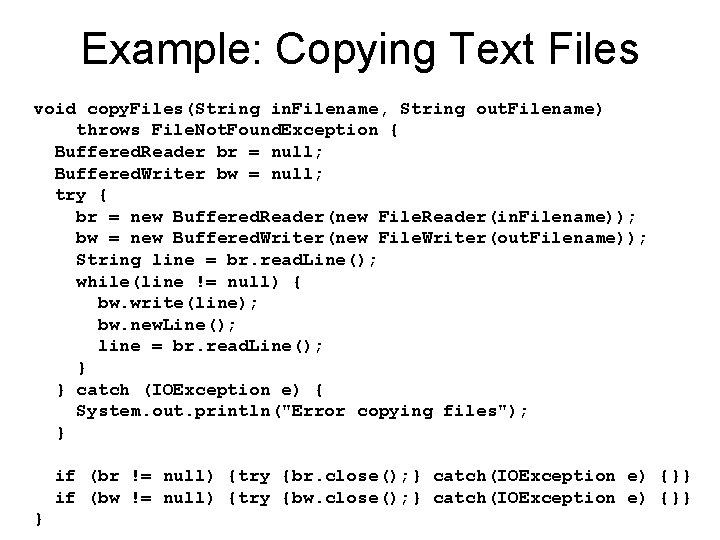 Example: Copying Text Files void copy. Files(String in. Filename, String out. Filename) throws File.