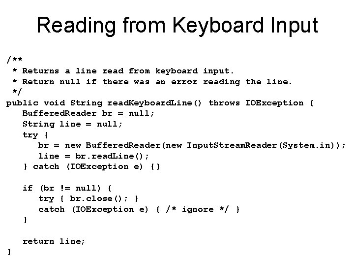 Reading from Keyboard Input /** * Returns a line read from keyboard input. *