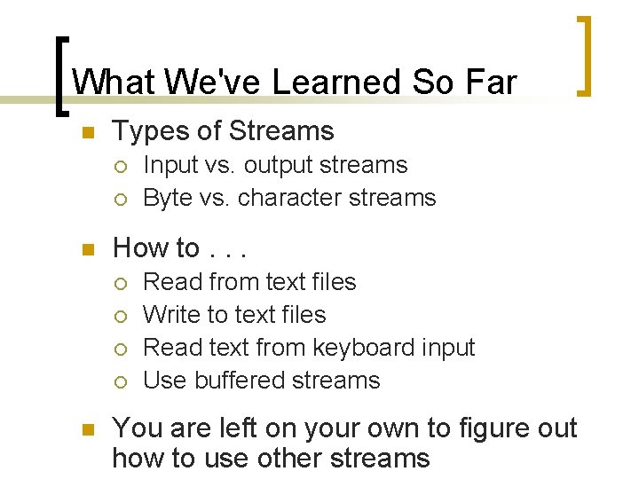 What We've Learned So Far n Types of Streams ¡ ¡ n How to.