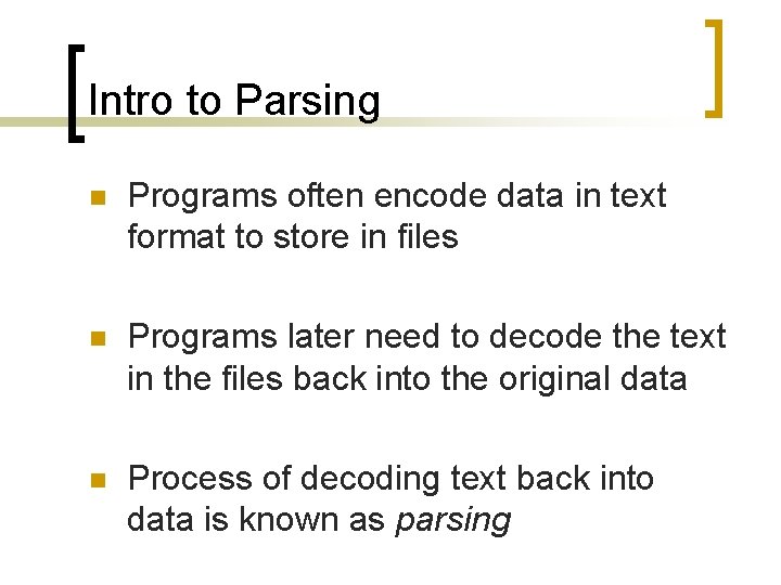 Intro to Parsing n Programs often encode data in text format to store in