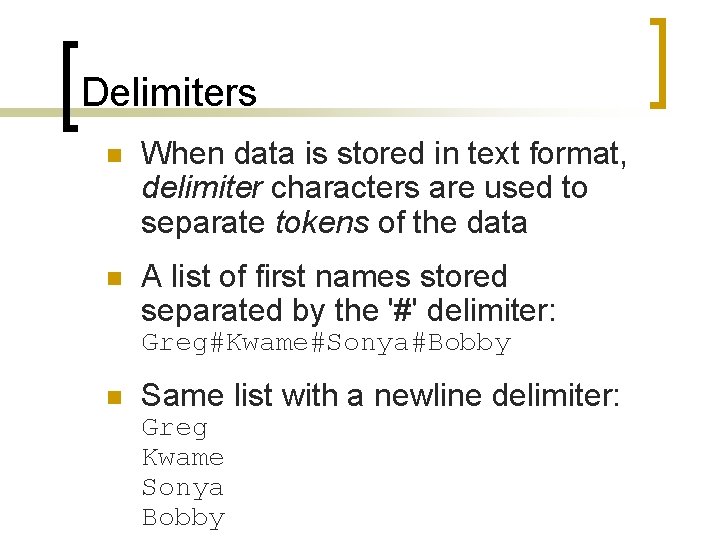 Delimiters n When data is stored in text format, delimiter characters are used to
