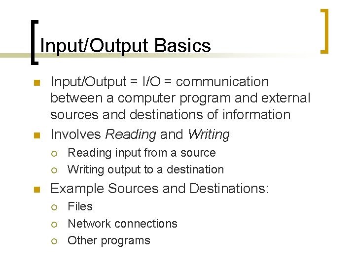 Input/Output Basics n n Input/Output = I/O = communication between a computer program and