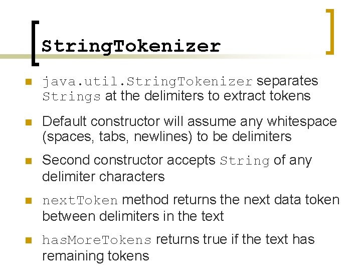 String. Tokenizer n java. util. String. Tokenizer separates Strings at the delimiters to extract