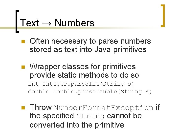 Text → Numbers n Often necessary to parse numbers stored as text into Java