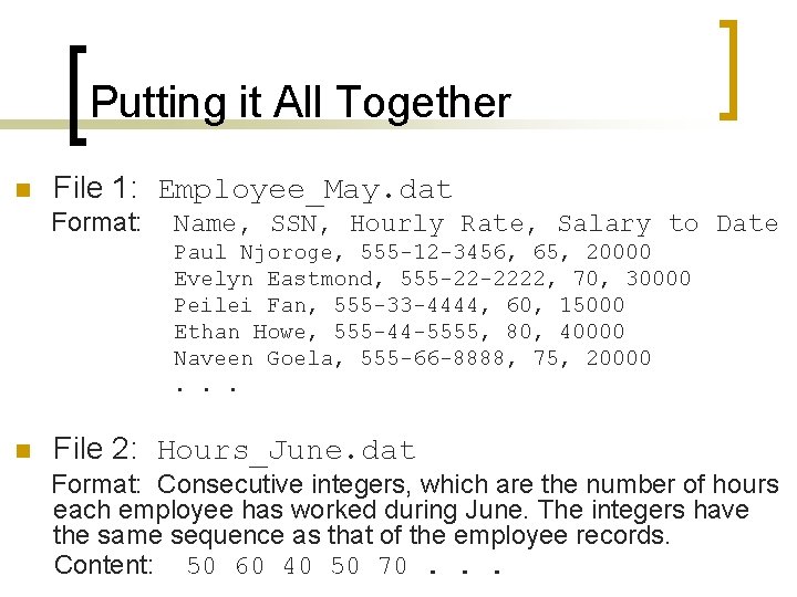 Putting it All Together n File 1: Employee_May. dat Format: Name, SSN, Hourly Rate,