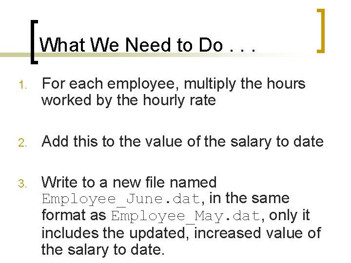 What We Need to Do. . . 1. For each employee, multiply the hours