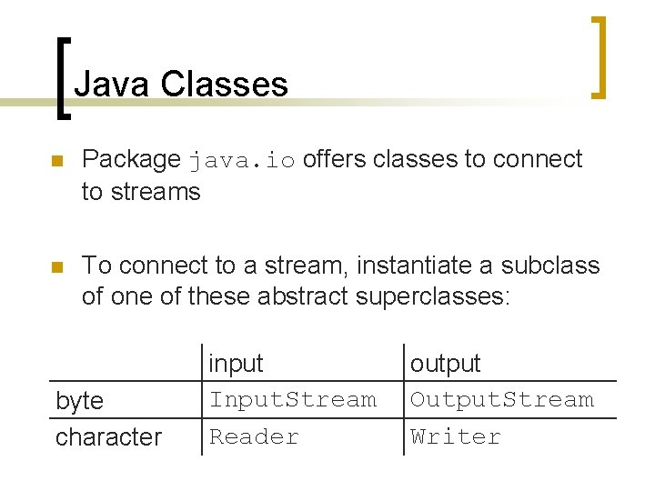 Java Classes n Package java. io offers classes to connect to streams n To