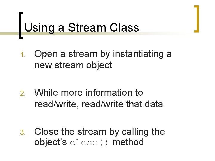 Using a Stream Class 1. Open a stream by instantiating a new stream object