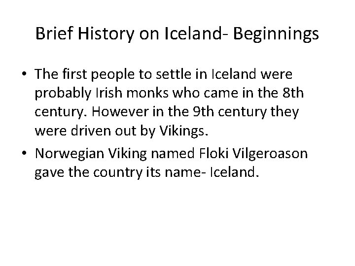 Brief History on Iceland- Beginnings • The first people to settle in Iceland were