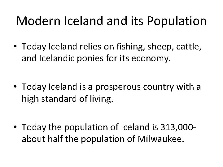 Modern Iceland its Population • Today Iceland relies on fishing, sheep, cattle, and Icelandic