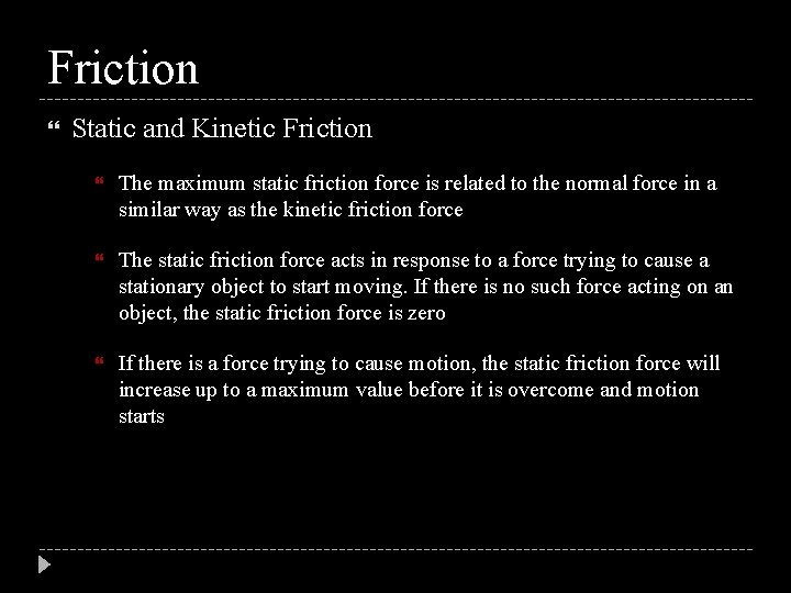 Friction Static and Kinetic Friction The maximum static friction force is related to the