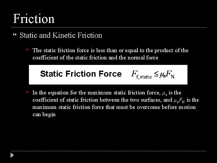 Friction Static and Kinetic Friction The static friction force is less than or equal