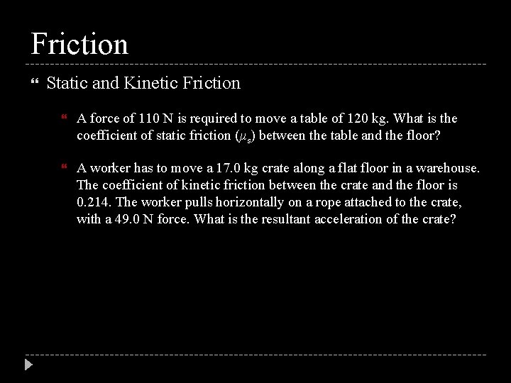 Friction Static and Kinetic Friction A force of 110 N is required to move