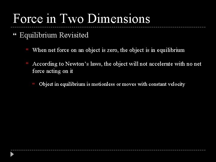 Force in Two Dimensions Equilibrium Revisited When net force on an object is zero,