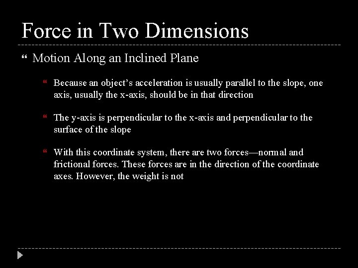 Force in Two Dimensions Motion Along an Inclined Plane Because an object’s acceleration is
