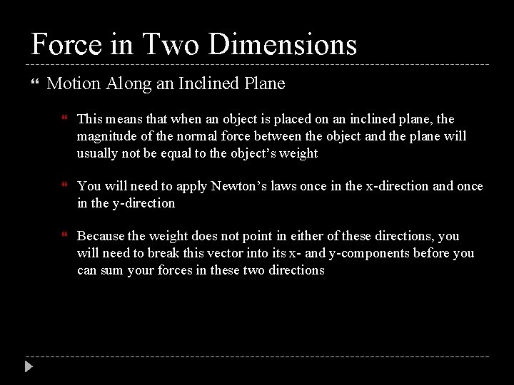 Force in Two Dimensions Motion Along an Inclined Plane This means that when an