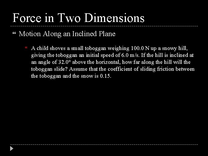 Force in Two Dimensions Motion Along an Inclined Plane A child shoves a small
