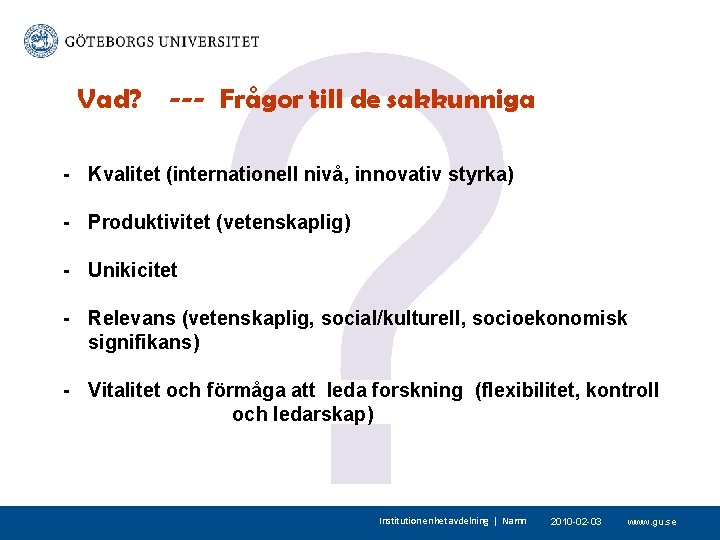 ? Vad? --- Frågor till de sakkunniga - Kvalitet (internationell nivå, innovativ styrka) -