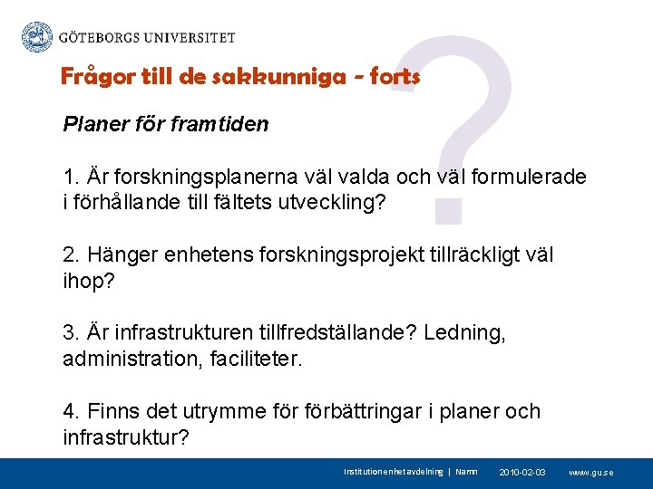 ? Frågor till de sakkunniga - forts Planer för framtiden 1. Är forskningsplanerna väl