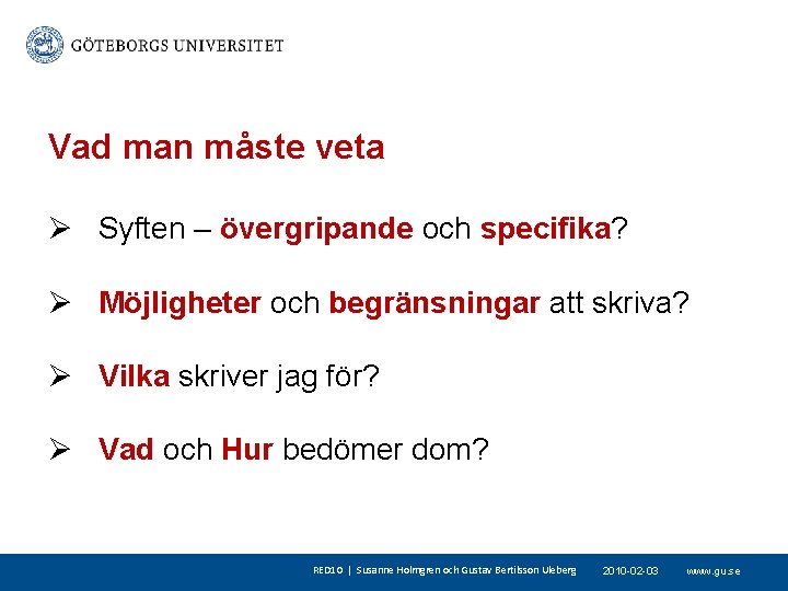 Vad man måste veta Ø Syften – övergripande och specifika? Ø Möjligheter och begränsningar