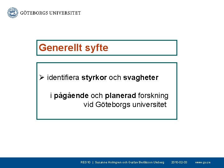 Generellt syfte Ø identifiera styrkor och svagheter i pågående och planerad forskning vid Göteborgs