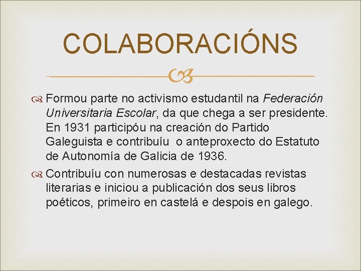 COLABORACIÓNS Formou parte no activismo estudantil na Federación Universitaria Escolar, da que chega a COLABORACIÓNS Formou parte no activismo estudantil na Federación Universitaria Escolar, da que chega a