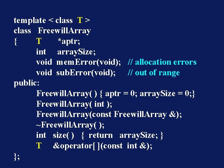 template < class T > class Freewill. Array { T *aptr; int array. Size;