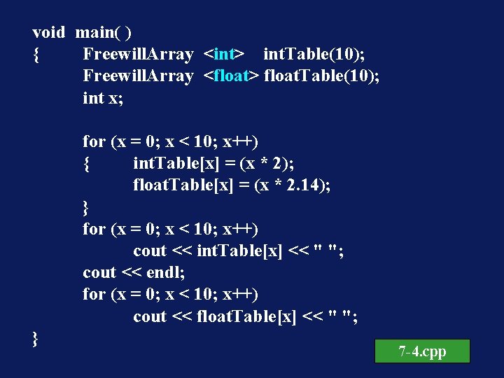 void main( ) { Freewill. Array <int> int. Table(10); Freewill. Array <float> float. Table(10);