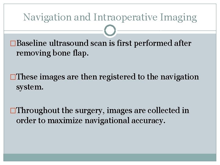 Navigation and Intraoperative Imaging �Baseline ultrasound scan is first performed after removing bone flap.