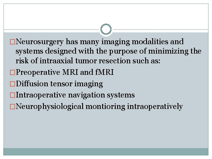 �Neurosurgery has many imaging modalities and systems designed with the purpose of minimizing the