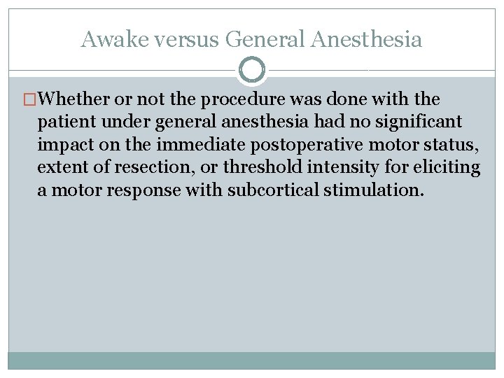 Awake versus General Anesthesia �Whether or not the procedure was done with the patient