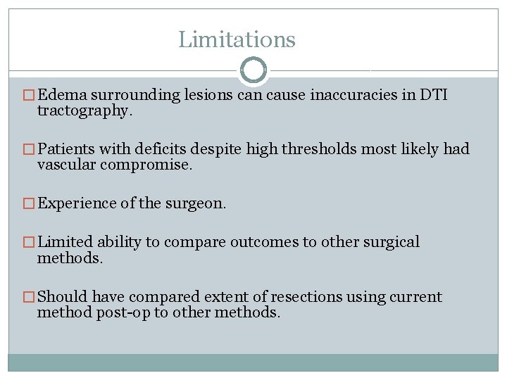 Limitations � Edema surrounding lesions can cause inaccuracies in DTI tractography. � Patients with